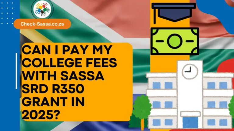 Can I Pay My College Fees with SASSA SRD R350 Grant in 2025?